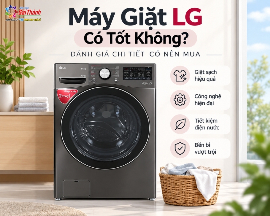 Máy Giặt LG Có Tốt Không? Đánh Giá Chi Tiết Có Nên Mua