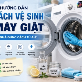 Hướng Dẫn Cách Vệ Sinh Máy Giặt Tại Nhà Đúng Cách Từ A-Z 