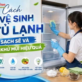 Cách Vệ Sinh Tủ Lạnh Sạch Sẽ Và Khử Mùi Hiệu Quả