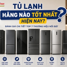 Đánh Giá Tủ Lạnh Hãng Nào Tốt Nhất Hiện Nay