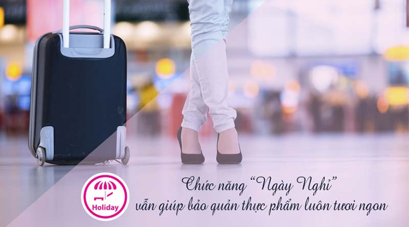 Chức năng ngày nghỉ Holiday ngăn ngừa nấm mốc, tiết kiệm điện năng hiệu quả khi bạn vắng nhà Chức năng ngày nghỉ Holiday ngăn ngừa nấm mốc, tiết kiệm điện năng hiệu quả khi bạn vắng nhà